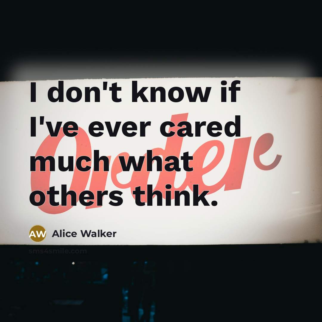 “I don't know if I've ever cared much what others…” quote by Alice Walker