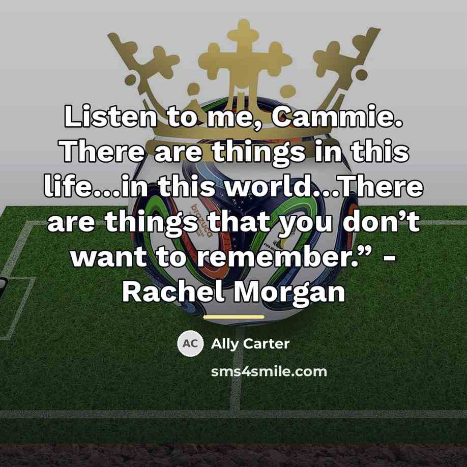 “Listen to me, Cammie. There are things in this life…in…” quote by Ally Carter
