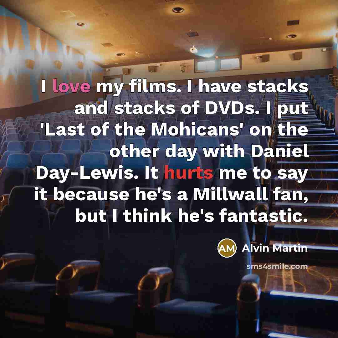 “I love my films. I have stacks and stacks of…” quote by Alvin Martin