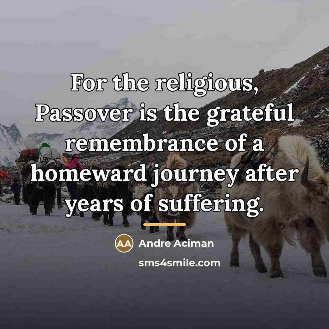 “For the religious, Passover is the grateful remembrance of a…” quote by Andre Aciman