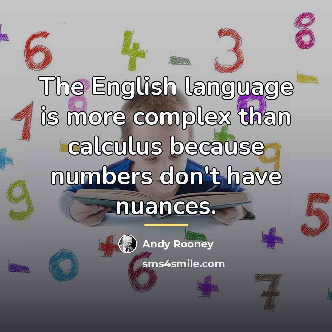 “The English language is more complex than calculus because numbers…” quote by Andy Rooney