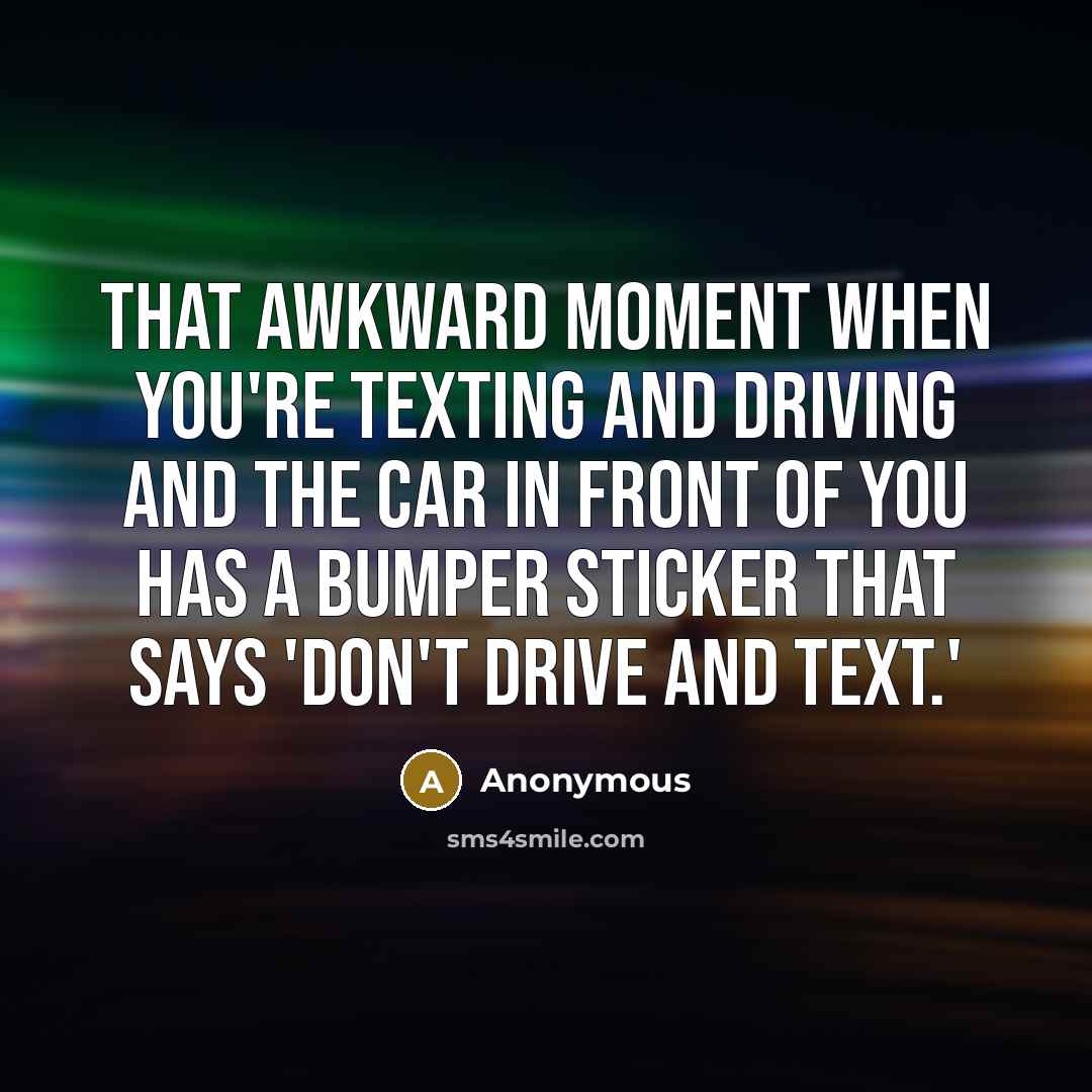 “That awkward moment when you're texting and driving and the…” quote by Anonymous