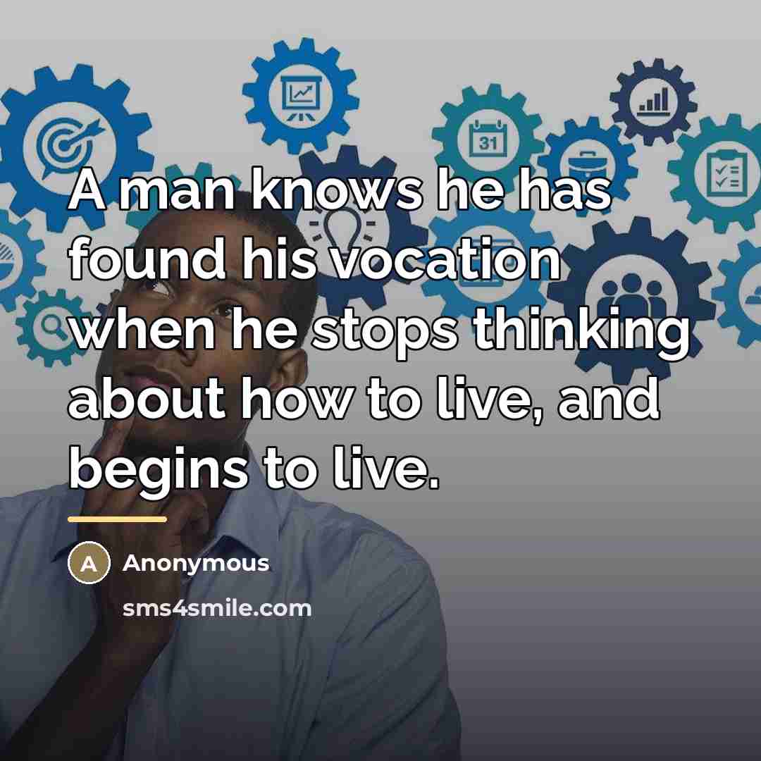 “A man knows he has found his vocation when he…” quote by Anonymous