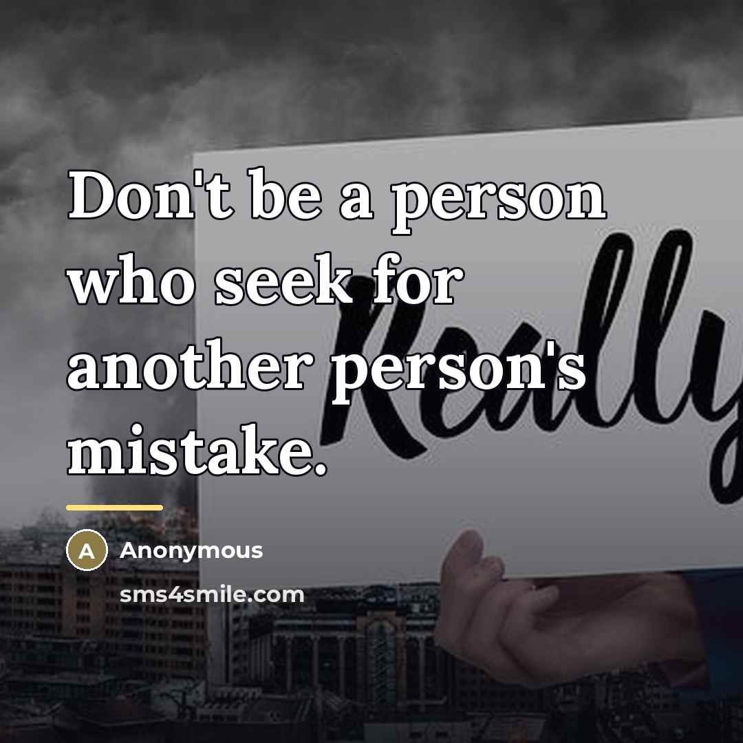 “Don't be a person who seek for another person's mistake.…” quote by Anonymous