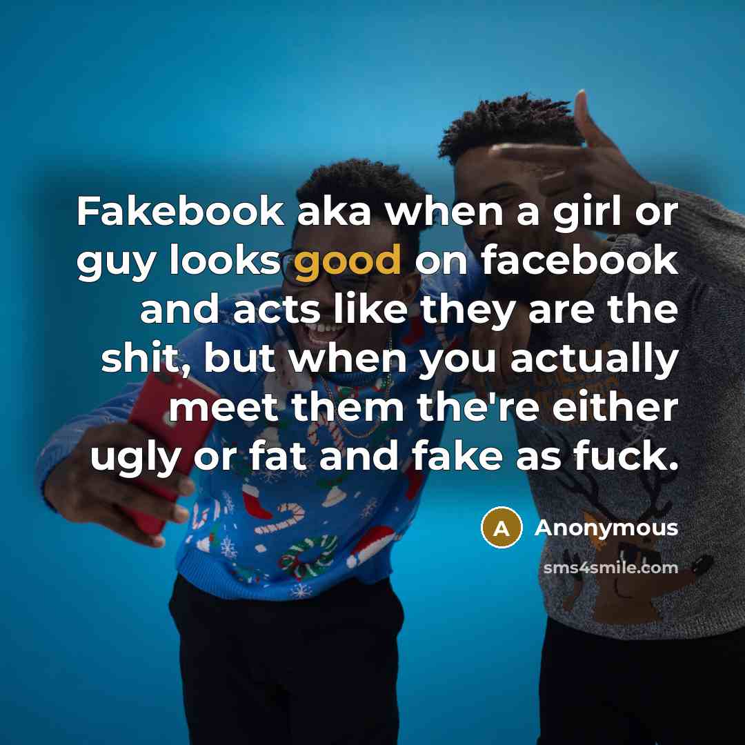 “Fakebook aka when a girl or guy looks good on…” quote by Anonymous