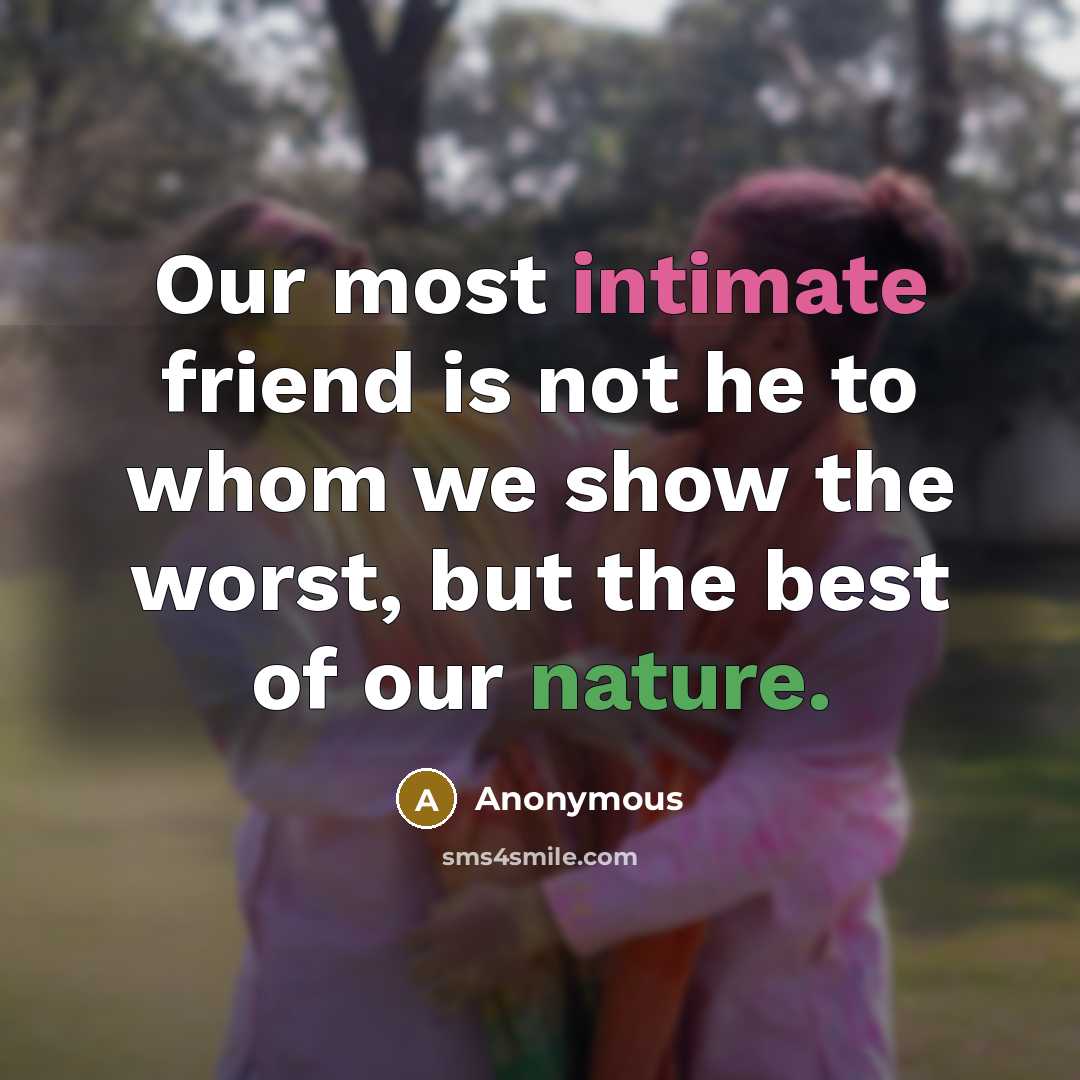 “Our most intimate friend is not he to whom we…” quote by Anonymous