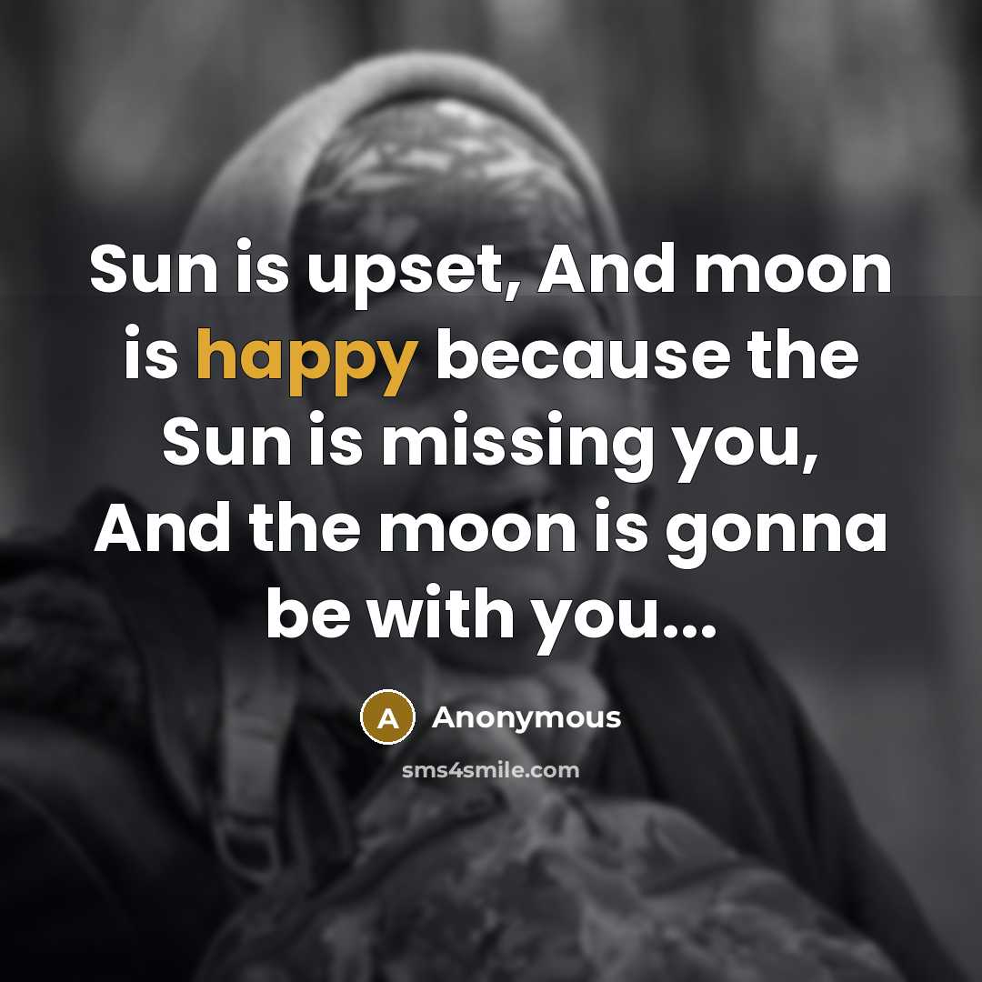 “Sun is upset, And moon is happy because the Sun…” quote by Anonymous