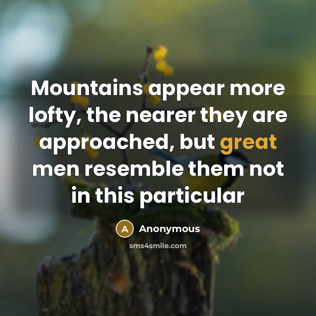 “Mountains appear more lofty, the nearer they are approached, but…” quote by Anonymous