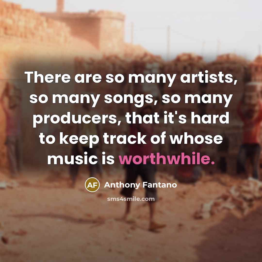 “There are so many artists, so many songs, so many…” quote by Anthony Fantano