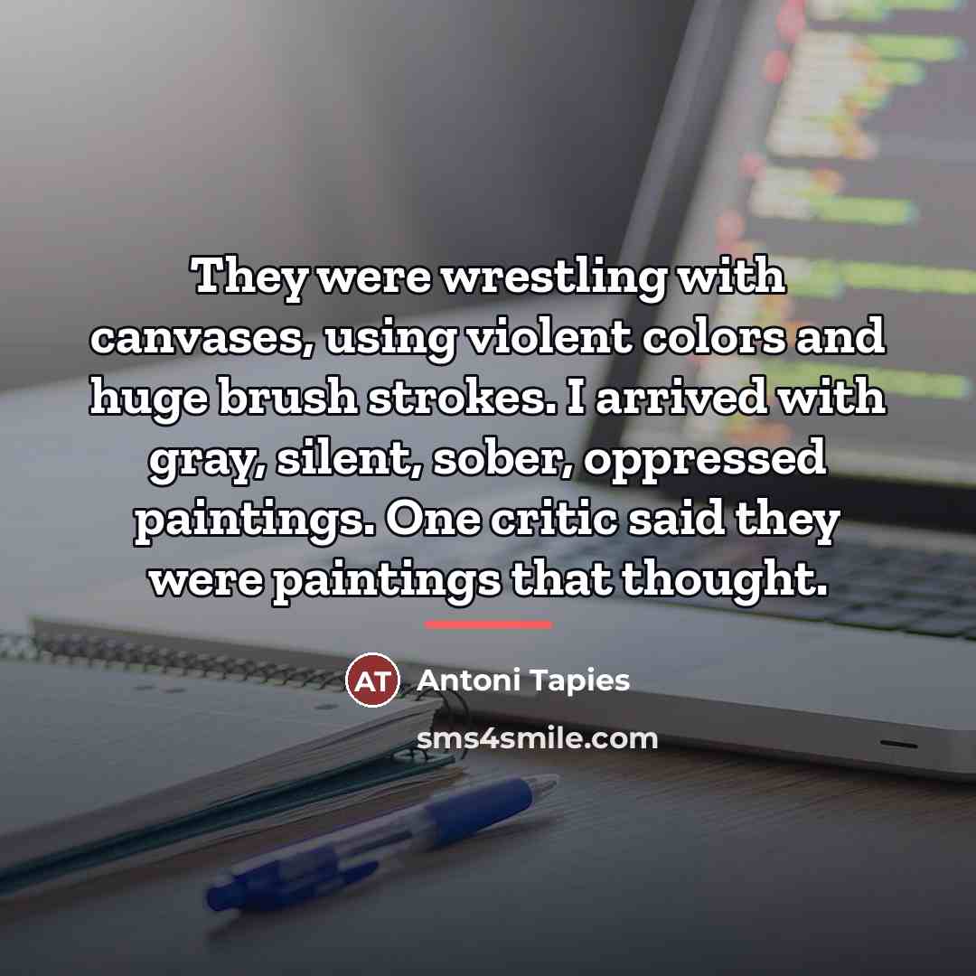 “They were wrestling with canvases, using violent colors and huge…” quote by Antoni Tapies