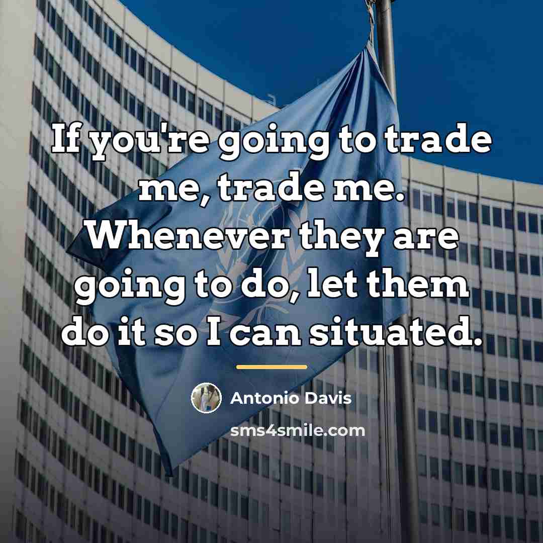 “If you're going to trade me, trade me. Whenever they…” quote by Antonio Davis