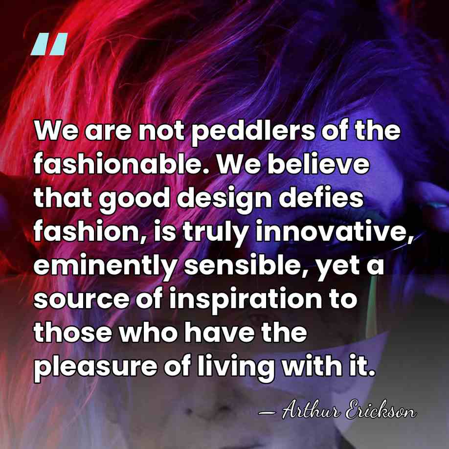 We are not peddlers of the fashionable. We believe that good design&hellip; - Arthur Erickson