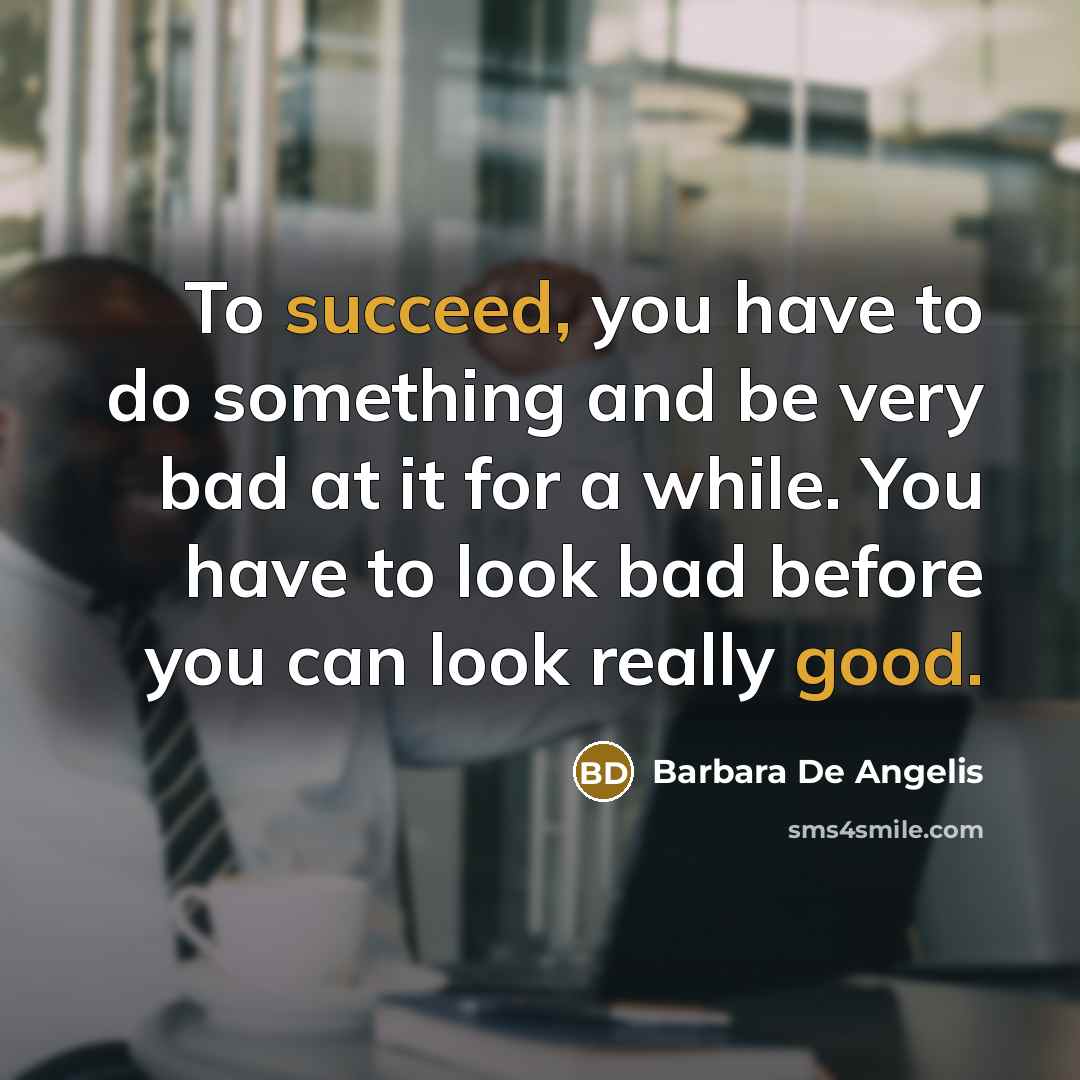 “To succeed, you have to do something and be very…” quote by Barbara De Angelis
