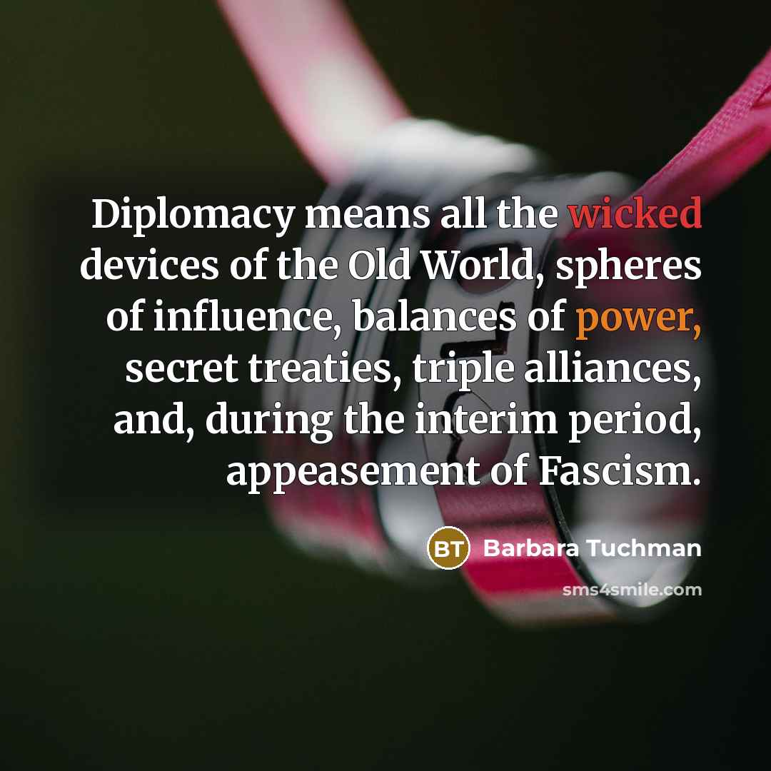 “Diplomacy means all the wicked devices of the Old World,…” quote by Barbara Tuchman