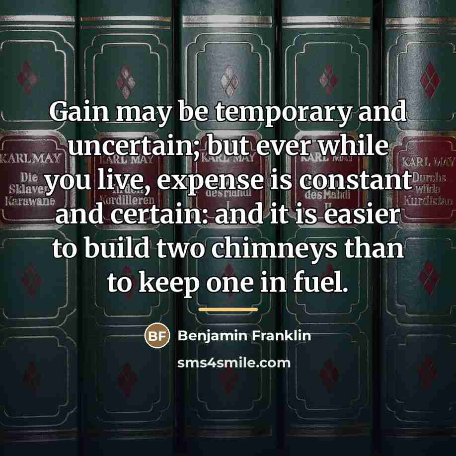“Gain may be temporary and uncertain; but ever while you…” quote by Benjamin Franklin