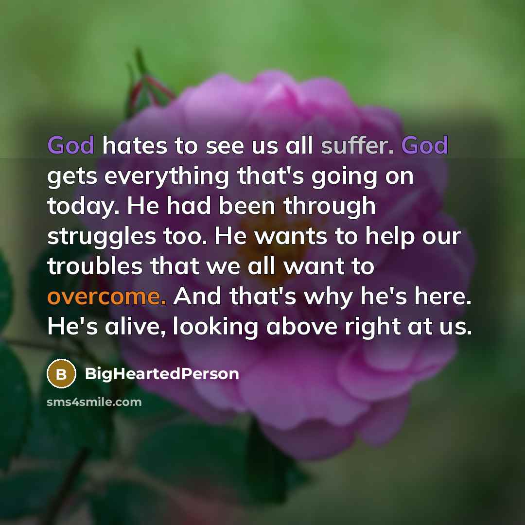 “God hates to see us all suffer. God gets everything…” quote by BigHeartedPerson