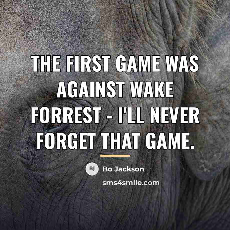 “The first game was against Wake Forrest - I'll never…” quote by Bo Jackson