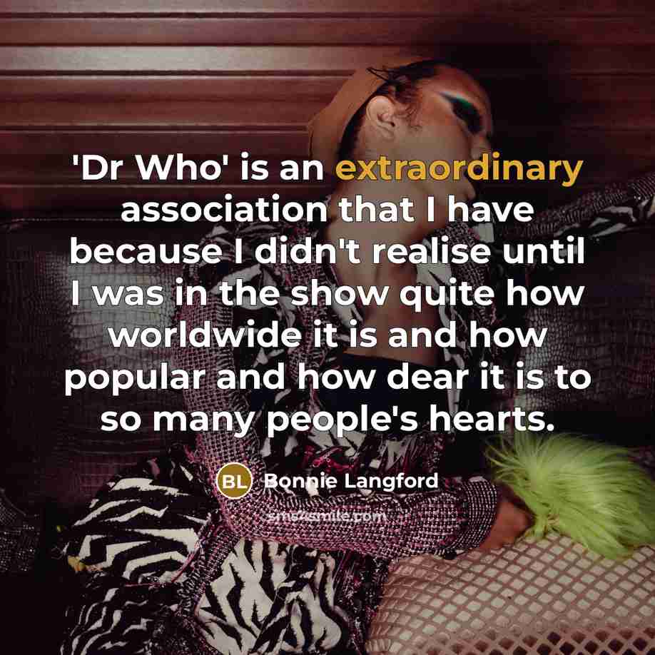 “'Dr Who' is an extraordinary association that I have because…” quote by Bonnie Langford