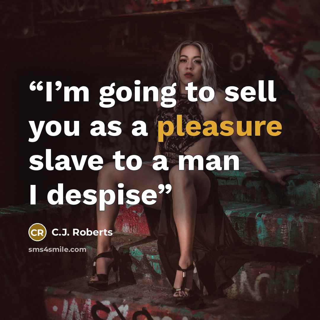 “I’m going to sell you as a pleasure slave to a man I despise” quote by C.J. Roberts