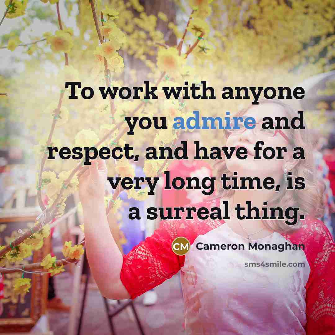 “To work with anyone you admire and respect, and have…” quote by Cameron Monaghan