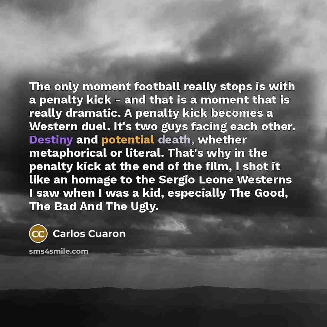 “The only moment football really stops is with a penalty…” quote by Carlos Cuaron