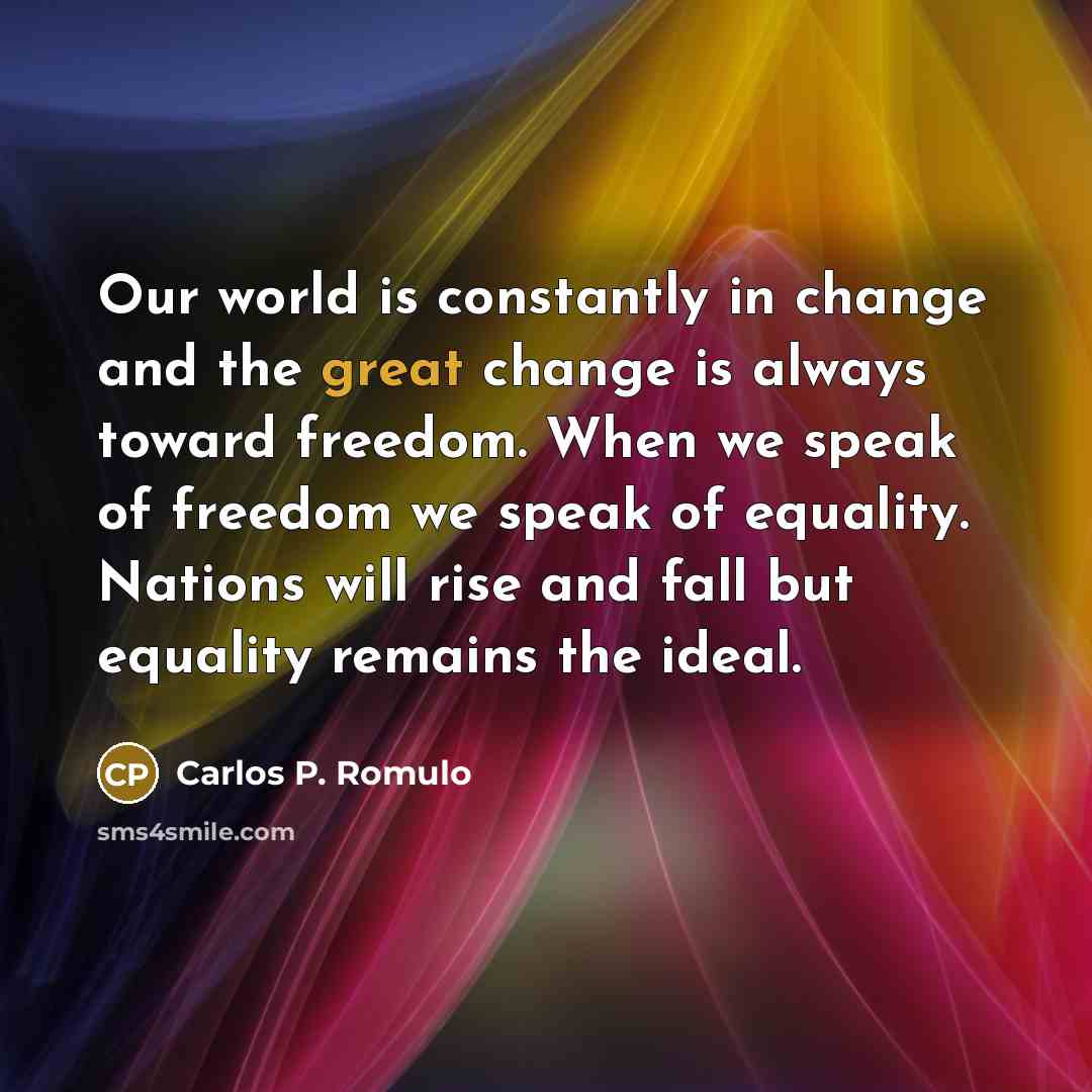 “Our world is constantly in change and the great change…” quote by Carlos P. Romulo
