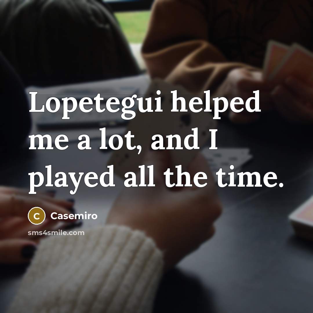 “Lopetegui helped me a lot, and I played all the…” quote by Casemiro