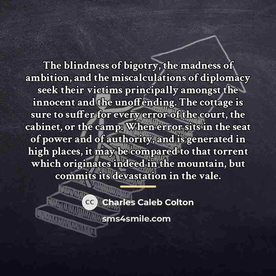 “The blindness of bigotry, the madness of ambition, and the…” quote by Charles Caleb Colton