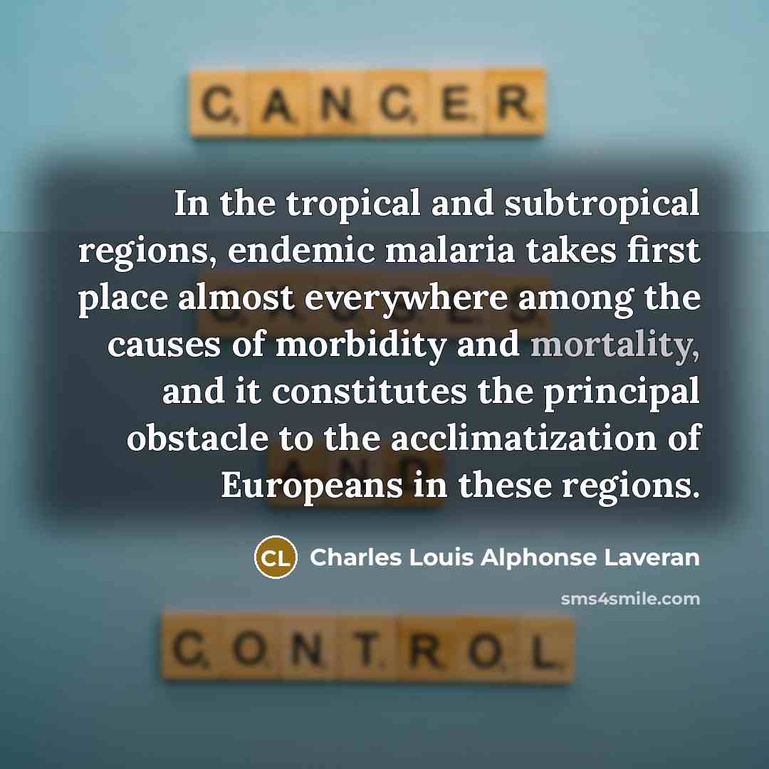 “In the tropical and subtropical regions, endemic malaria takes first…” quote by Charles Louis Alphonse Laveran