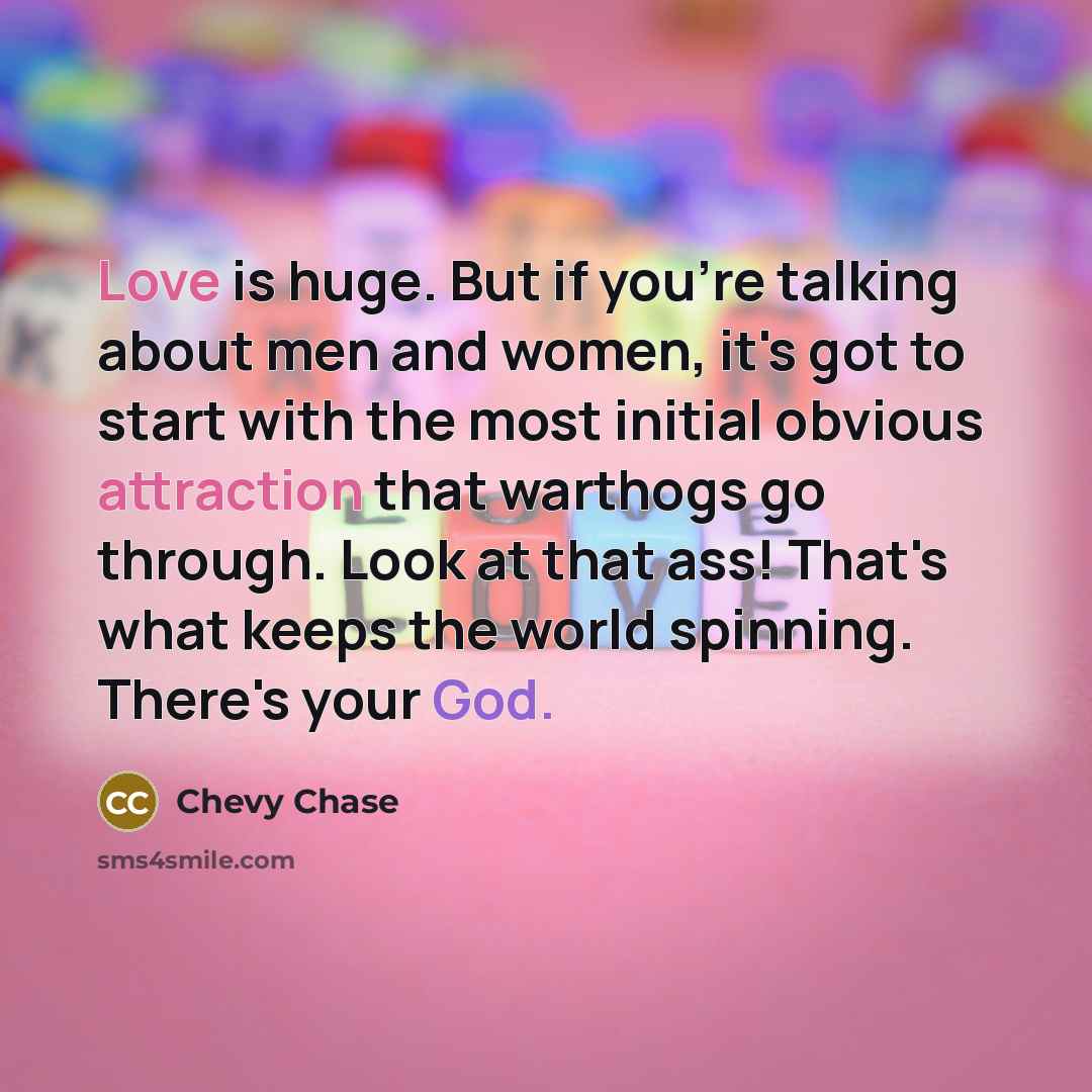 “Love is huge. But if you're talking about men and…” quote by Chevy Chase