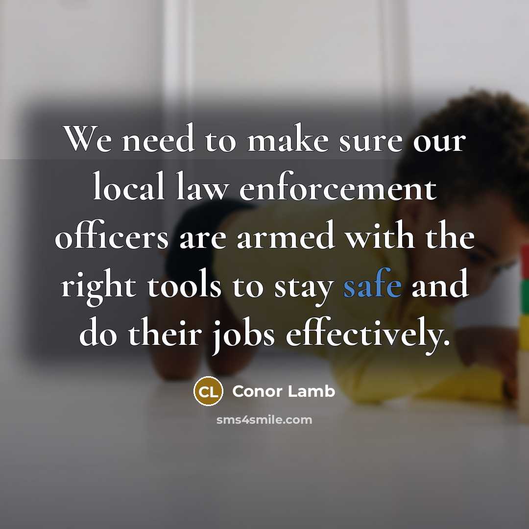 “We need to make sure our local law enforcement officers…” quote by Conor Lamb