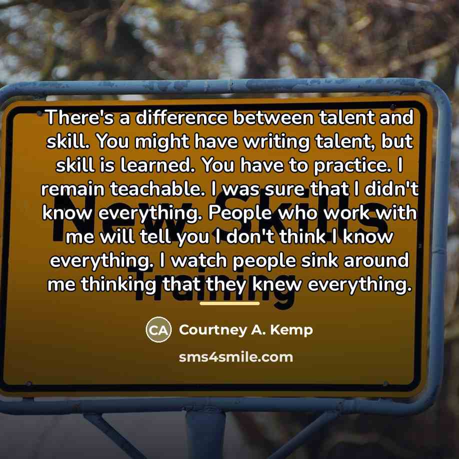 “There's a difference between talent and skill. You might have…” quote by Courtney A. Kemp