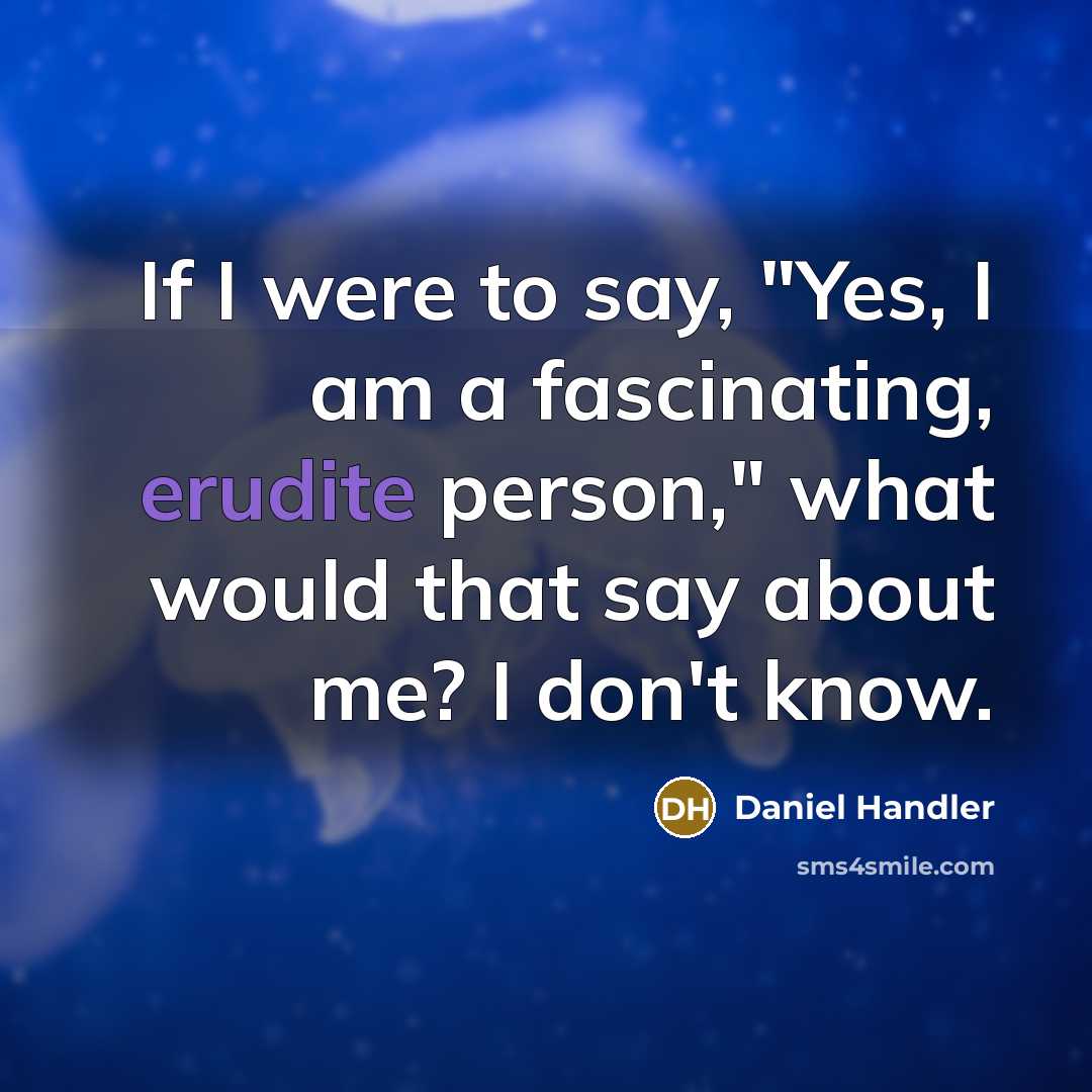 “If I were to say, "Yes, I am a fascinating,…” quote by Daniel Handler