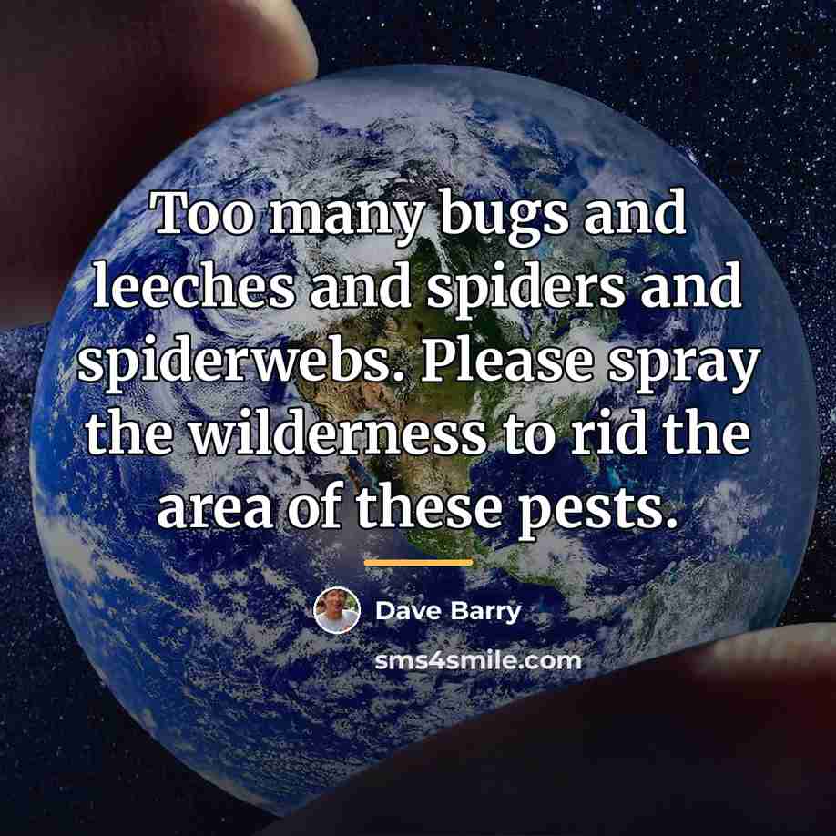 “Too many bugs and leeches and spiders and spiderwebs. Please…” quote by Dave Barry