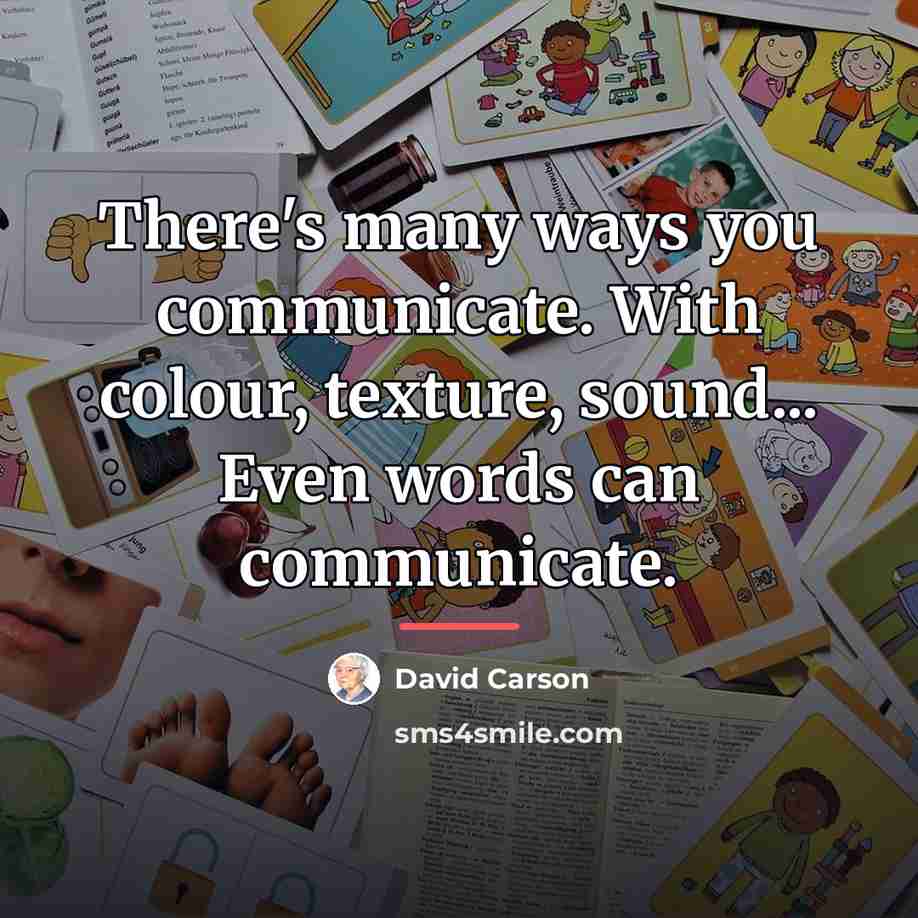 “There's many ways you communicate. With colour, texture, sound... Even…” quote by David Carson