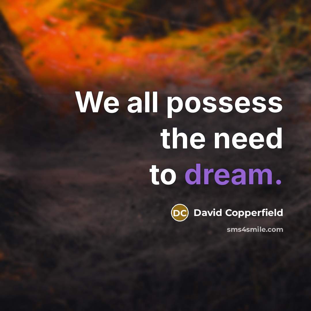 “We all possess the need to dream.…” quote by David Copperfield