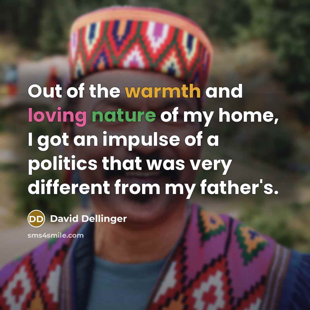 “Out of the warmth and loving nature of my home,…” quote by David Dellinger