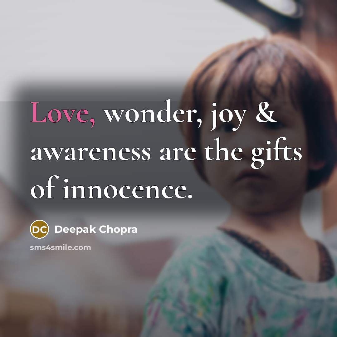 “Love, wonder, joy & awareness are the gifts of innocence.…” quote by Deepak Chopra