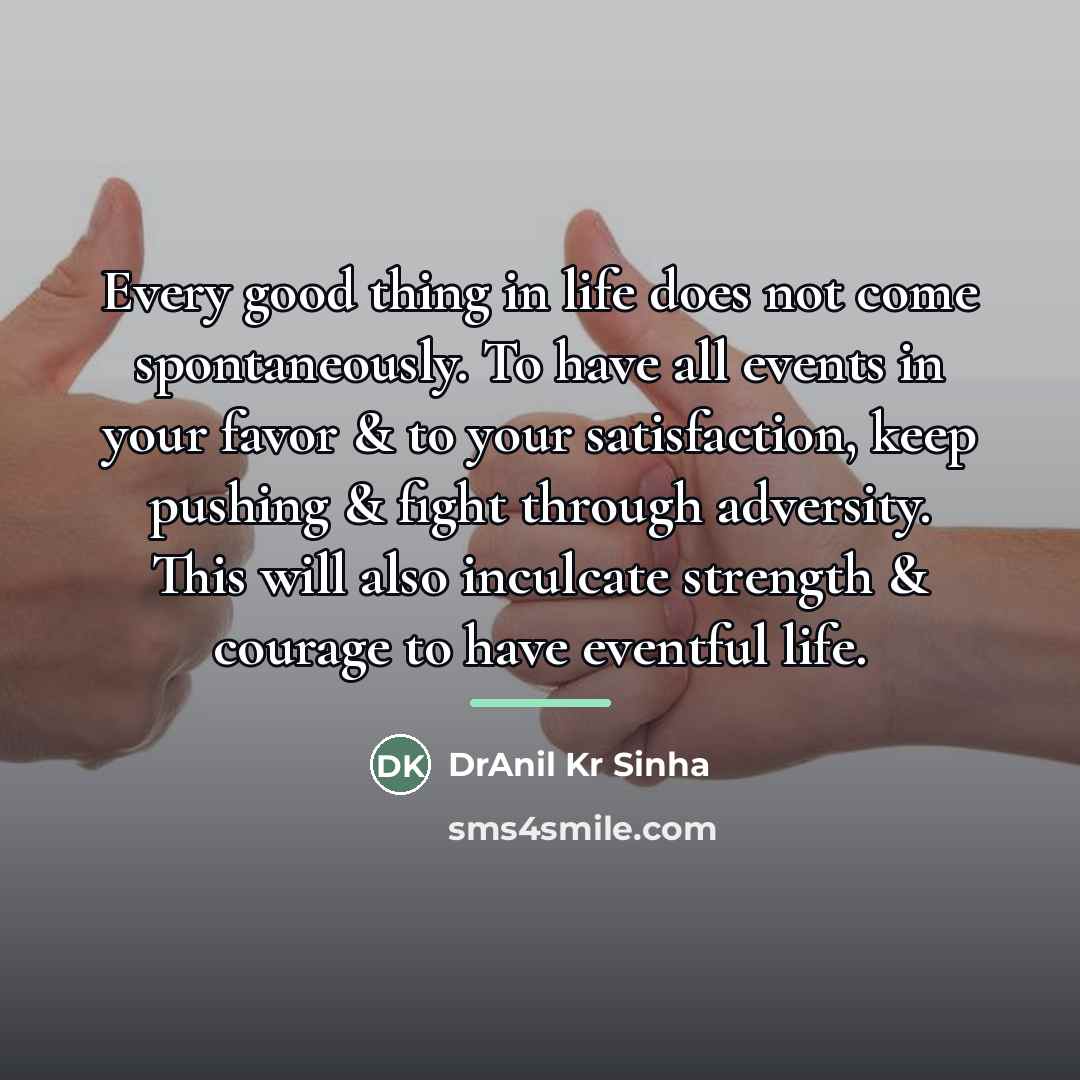 “Every good thing in life does not come spontaneously. To…” quote by DrAnil Kr Sinha