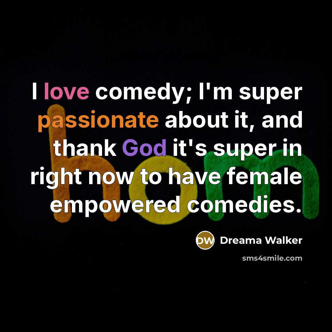 “I love comedy; I'm super passionate about it, and thank God it's super in right now to have female empowered comedies.” quote by Dreama Walker