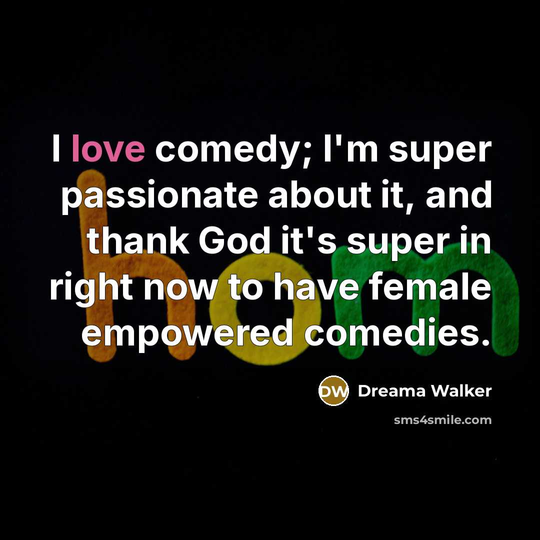 “I love comedy; I'm super passionate about it, and thank…” quote by Dreama Walker