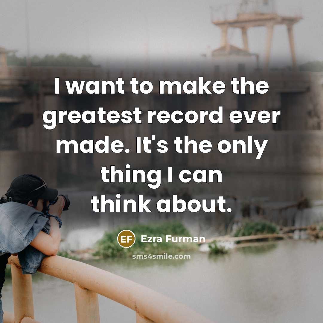 “I want to make the greatest record ever made. It's…” quote by Ezra Furman