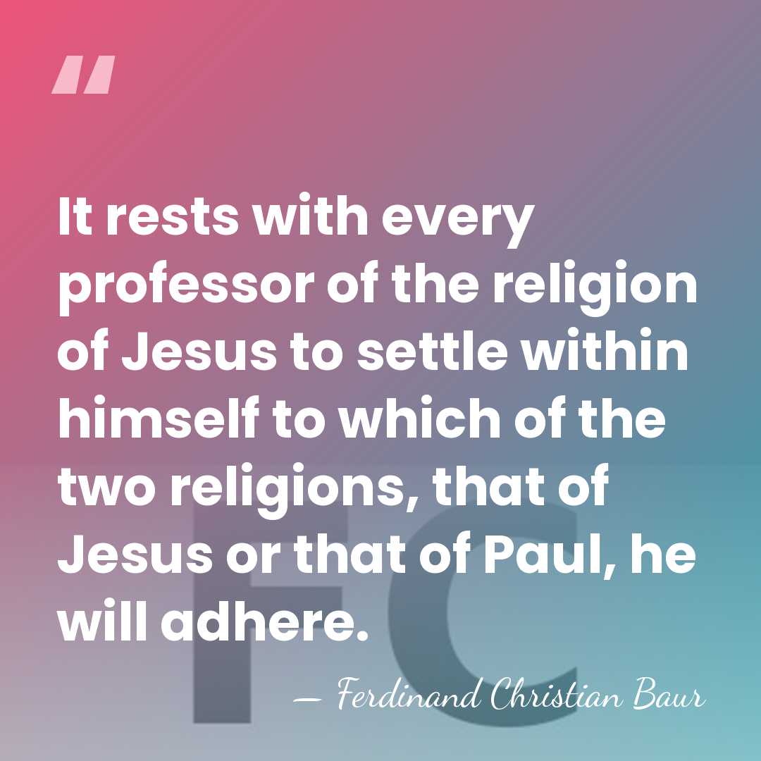 It rests with every professor of the religion of Jesus to settle&hellip; - Ferdinand Christian Baur
