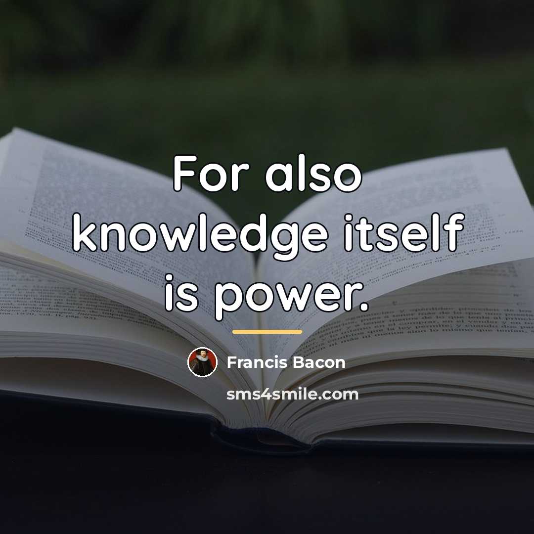 “For also knowledge itself is power.…” quote by Francis Bacon