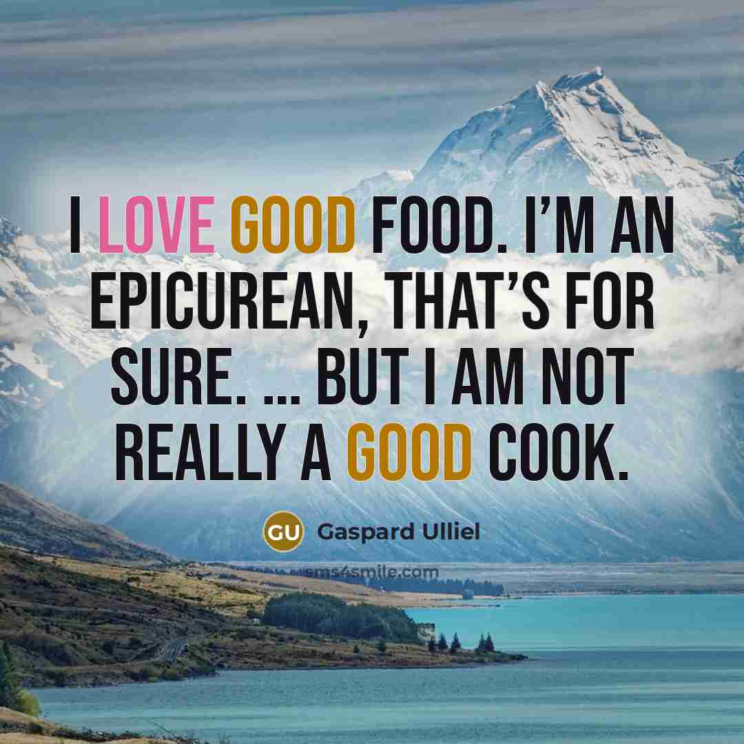 “I love good food. I’m an epicurean, that’s for sure.…” quote by Gaspard Ulliel