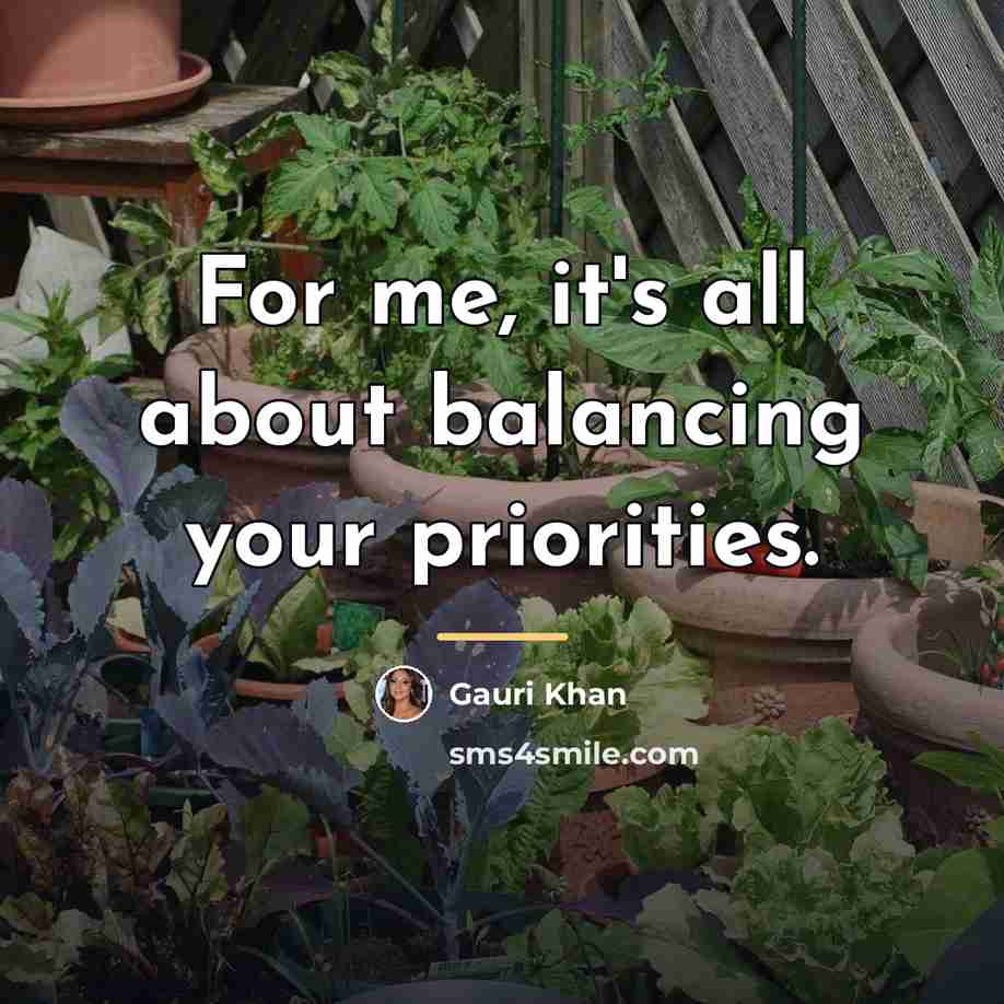 “For me, it's all about balancing your priorities.…” quote by Gauri Khan