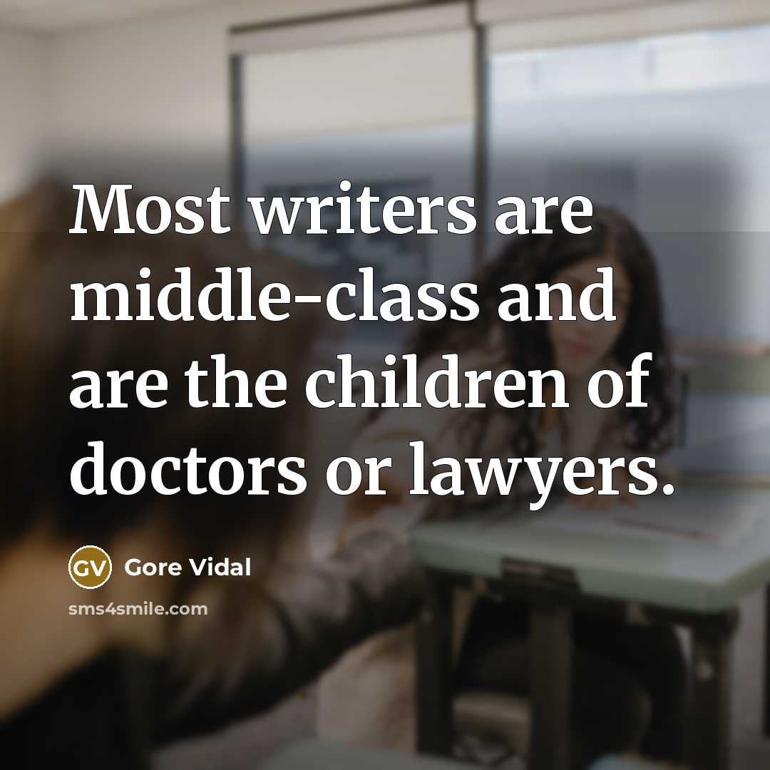 “Most writers are middle-class and are the children of doctors…” quote by Gore Vidal