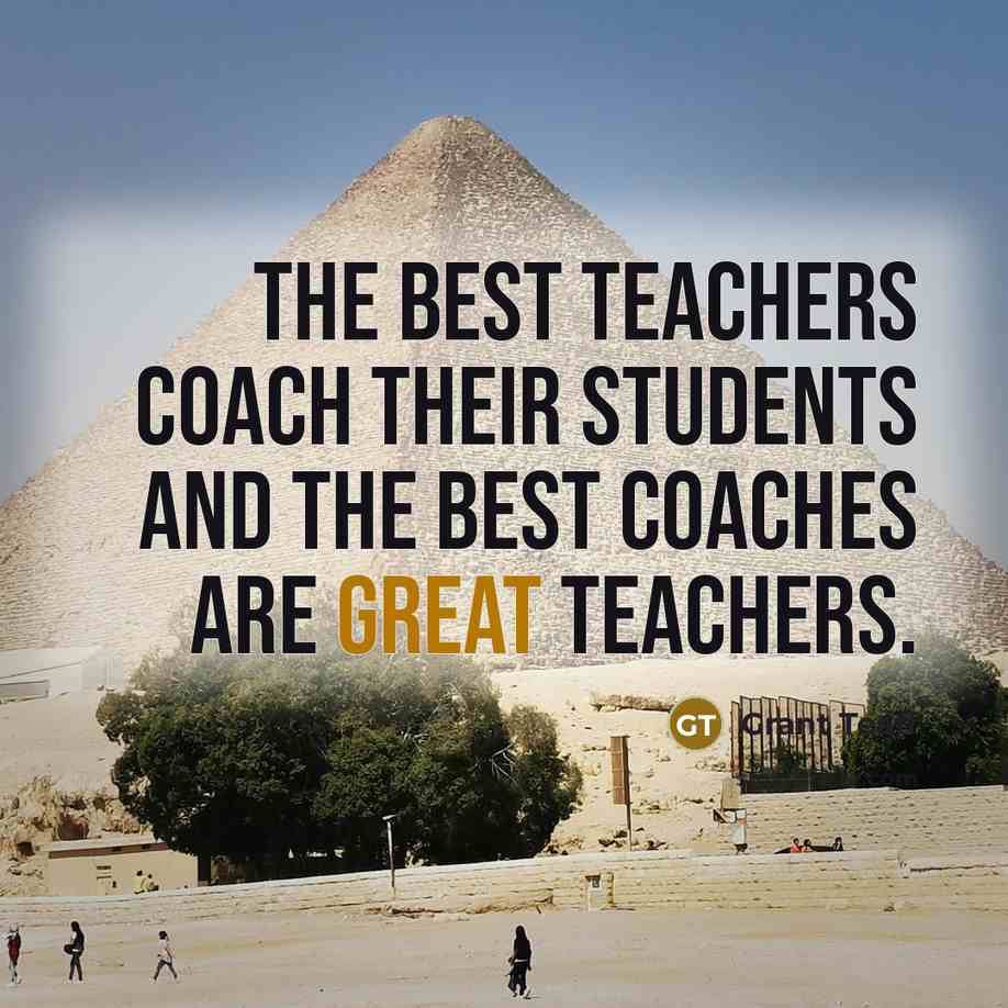 “The best teachers coach their students and the best coaches…” quote by Grant Teaff