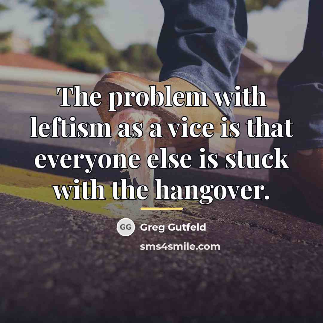 “The problem with leftism as a vice is that everyone…” quote by Greg Gutfeld