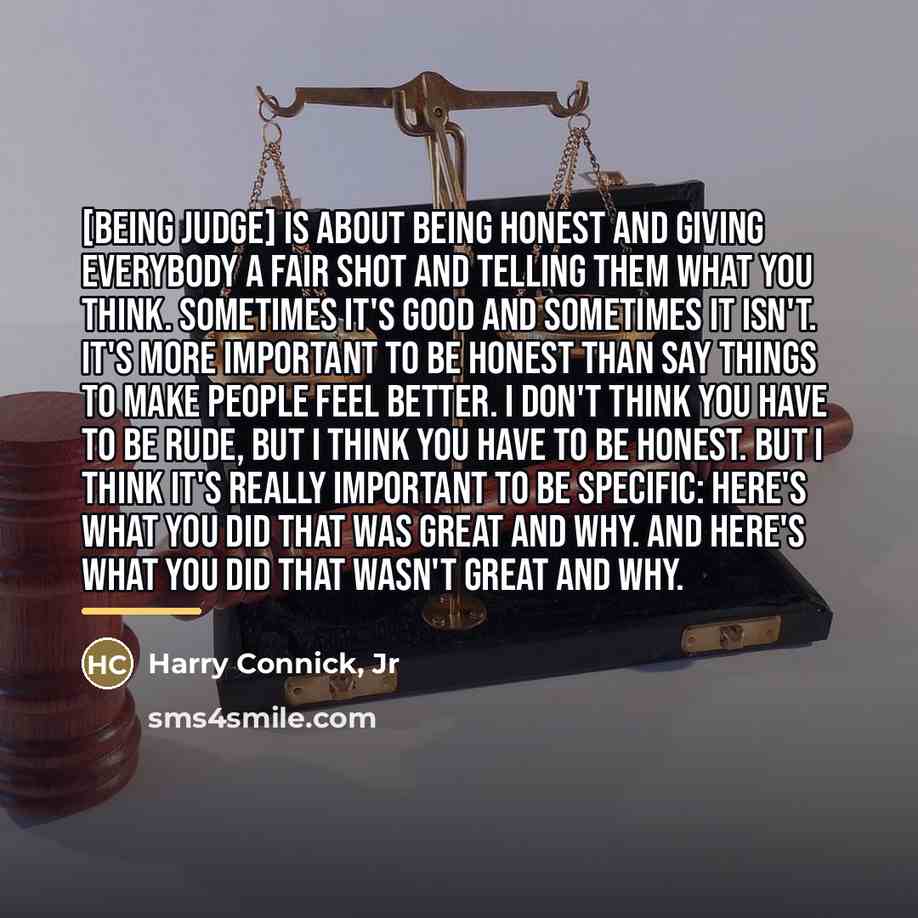 “[Being judge] is about being honest and giving everybody a…” quote by Harry Connick, Jr